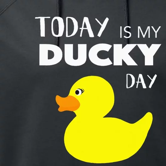 Today Is My Ducky Day I Lucky Day Performance Fleece Hoodie