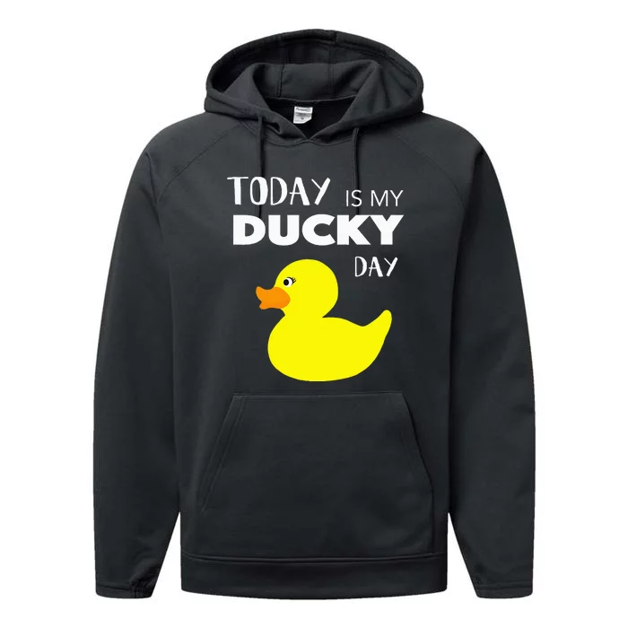 Today Is My Ducky Day I Lucky Day Performance Fleece Hoodie