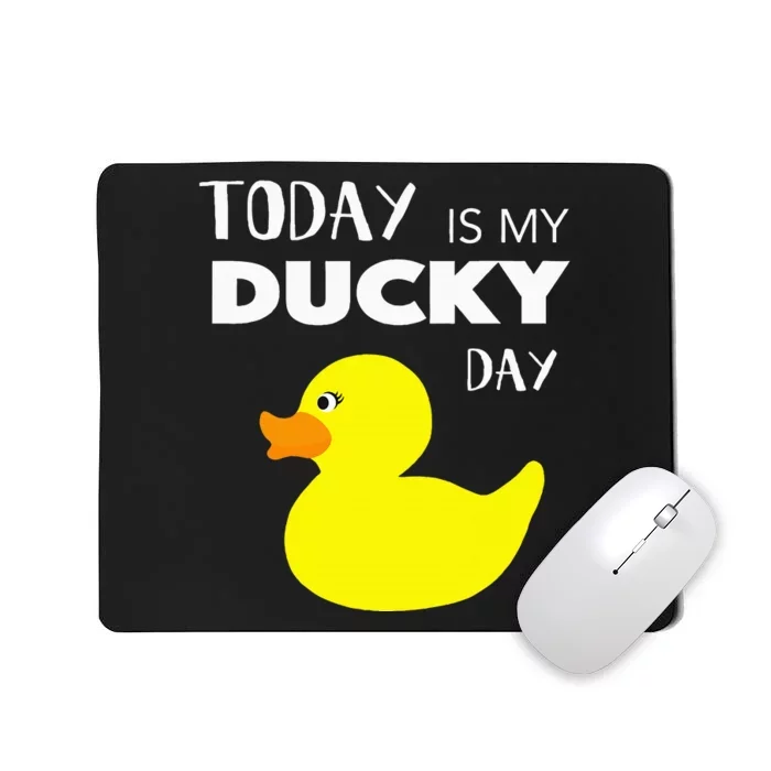 Today Is My Ducky Day I Lucky Day Mousepad