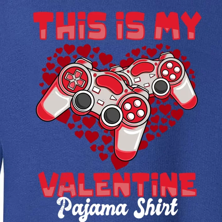 This Is My Valentine Pajama Gift Funny Video Games Gamer Great Gift Toddler Sweatshirt