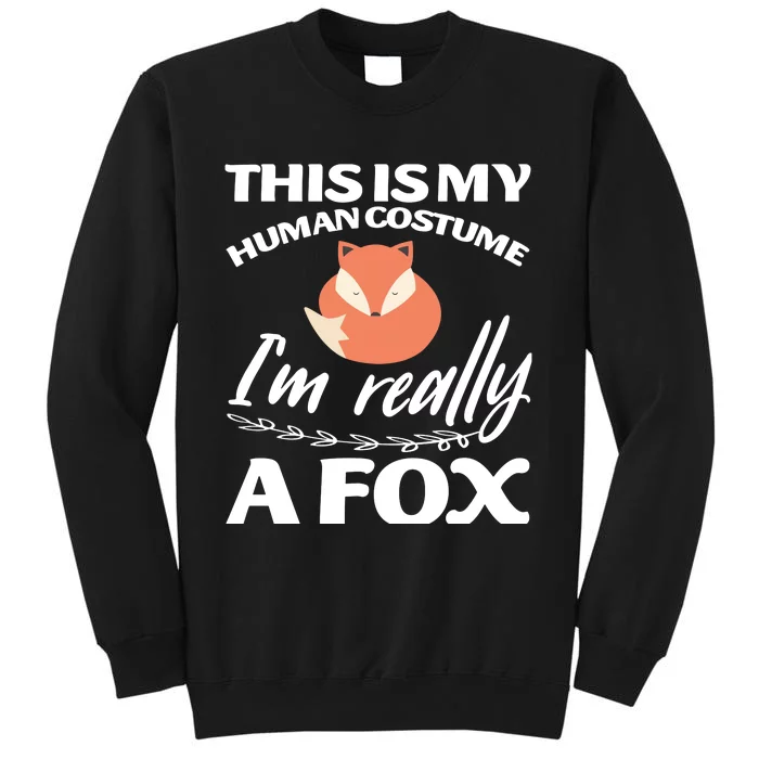 This Is My Human Costume I'm Really A Fox Tee Tall Sweatshirt