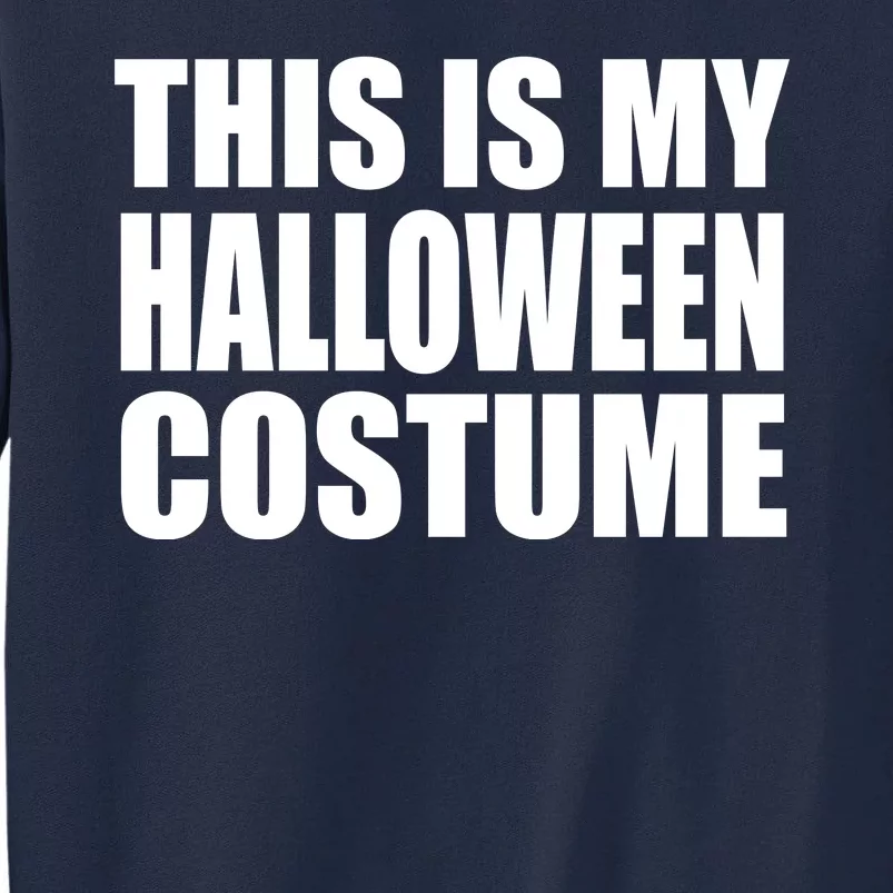 This Is My Halloween Costume Funny Tall Sweatshirt