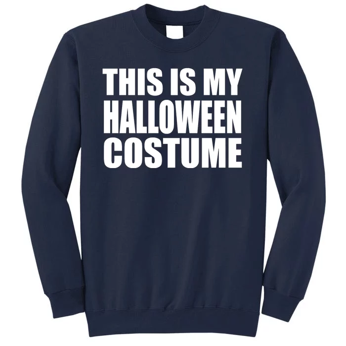 This Is My Halloween Costume Funny Tall Sweatshirt