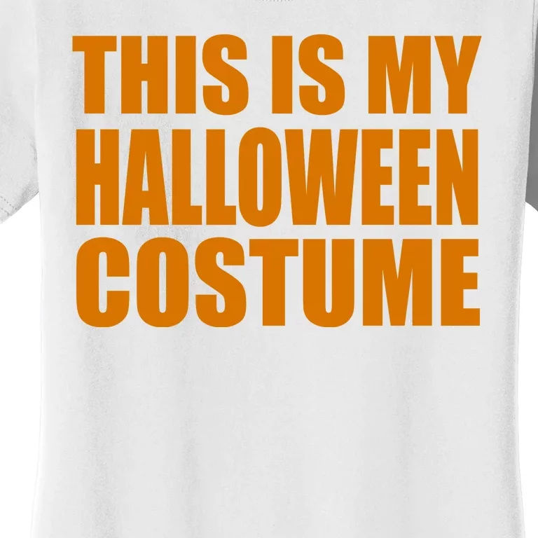 This Is My Halloween Costume Funny Women's T-Shirt