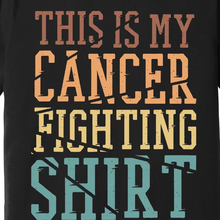 This Is My Cancer Fighting  Cancer  Awareness Premium T-Shirt