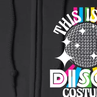 This Is My Disco Costume 1970s Funky Party 70s Groove Full Zip Hoodie