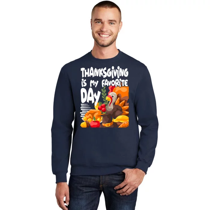 Thanksgiving Is My Favorite Day Turkey Tall Sweatshirt