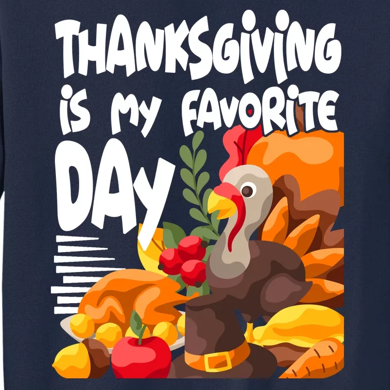 Thanksgiving Is My Favorite Day Turkey Tall Sweatshirt