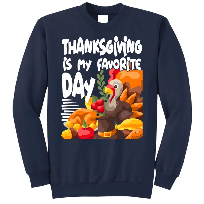 Thanksgiving Is My Favorite Day Turkey Tall Sweatshirt