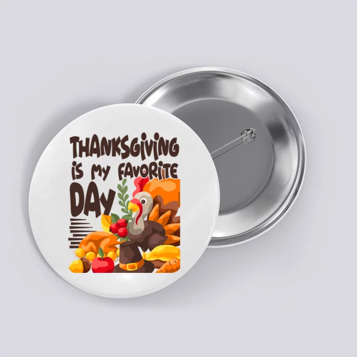 Thanksgiving Is My Favorite Day Turkey Button