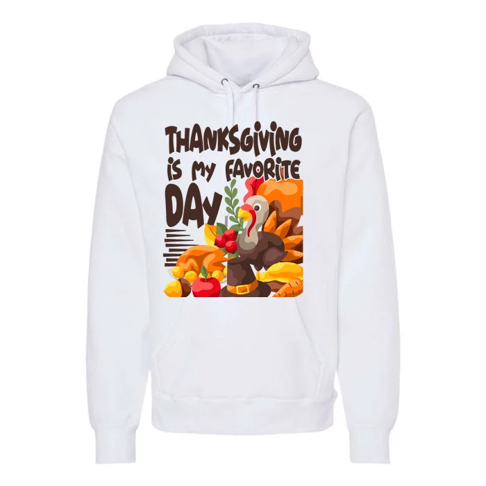 Thanksgiving Is My Favorite Day Turkey Premium Hoodie