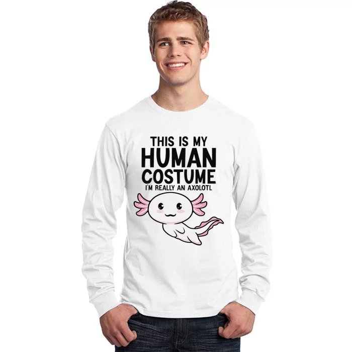 This Is My Human Costume I'm Really An Axolotl Tall Long Sleeve T-Shirt