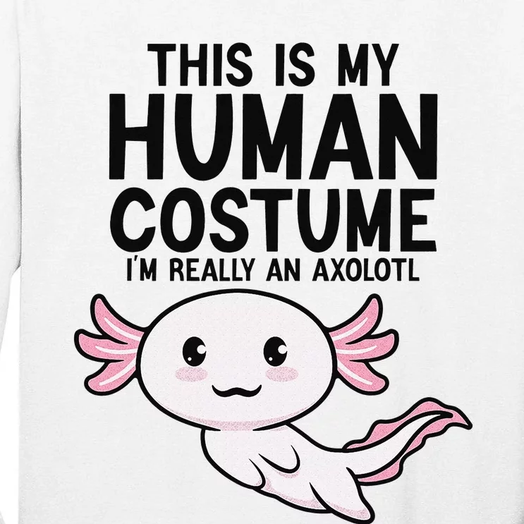 This Is My Human Costume I'm Really An Axolotl Tall Long Sleeve T-Shirt