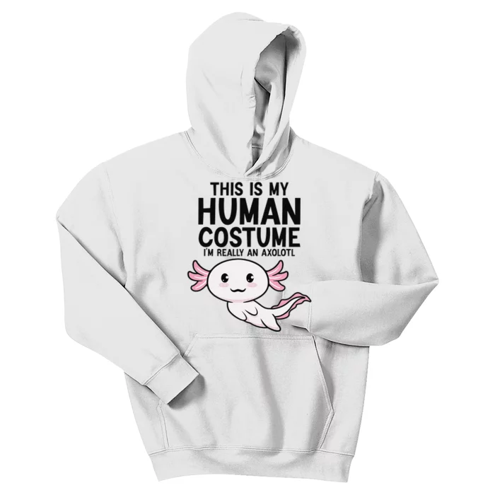 This Is My Human Costume I'm Really An Axolotl Kids Hoodie