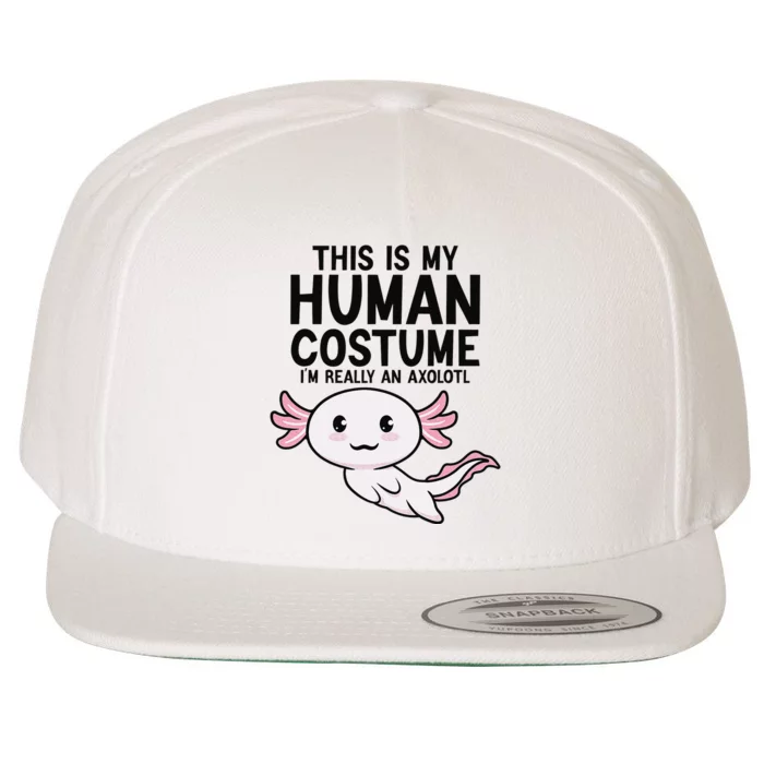 This Is My Human Costume I'm Really An Axolotl Wool Snapback Cap