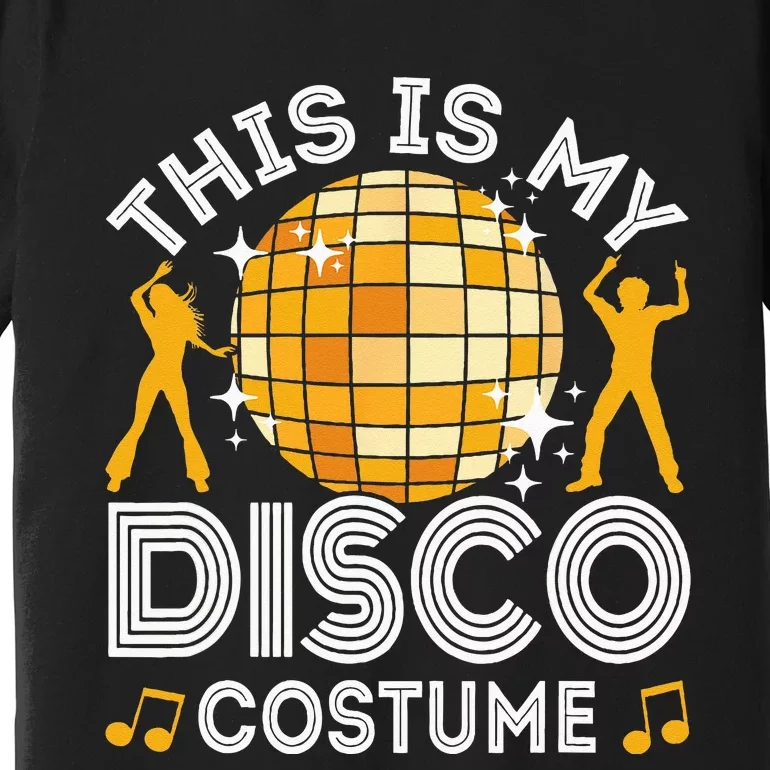 This Is My Disco Costume 70s 80s Party Outfit Halloween Premium T-Shirt