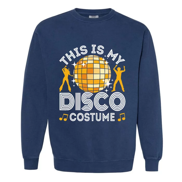 This Is My Disco Costume 70s 80s Party Outfit Halloween Garment-Dyed Sweatshirt