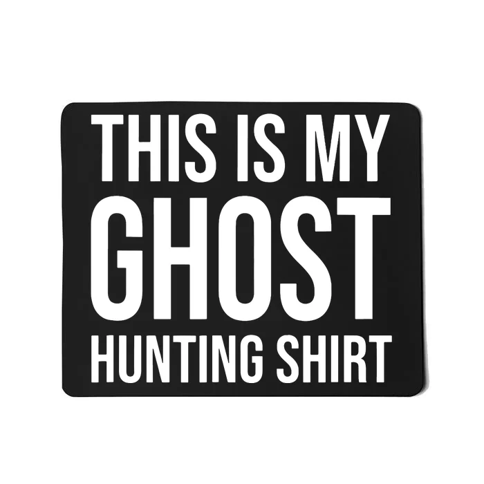 This Is My Ghost Hunting Ghost Hunter Mousepad