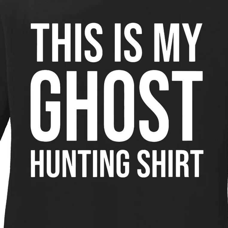 This Is My Ghost Hunting Ghost Hunter Ladies Long Sleeve Shirt