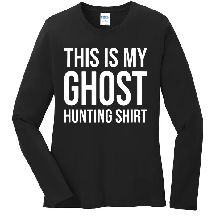 This Is My Ghost Hunting Ghost Hunter Ladies Long Sleeve Shirt