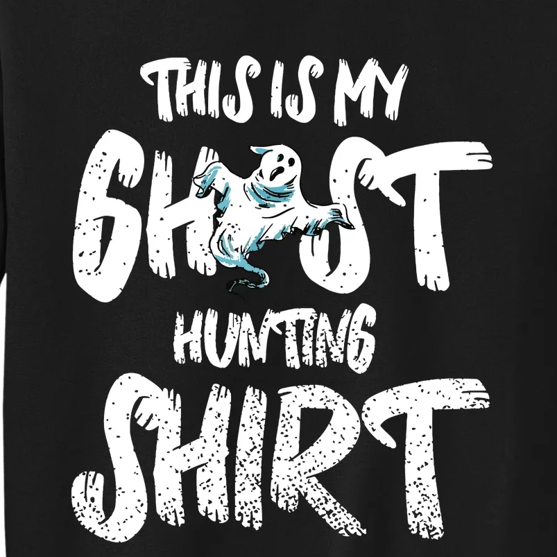 This Is My Ghost Hunting Tall Sweatshirt