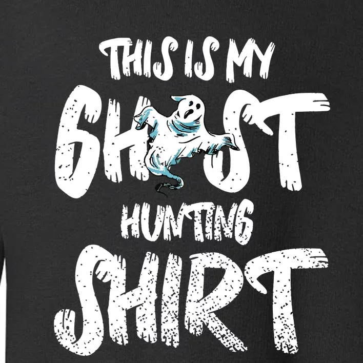 This Is My Ghost Hunting Toddler Sweatshirt