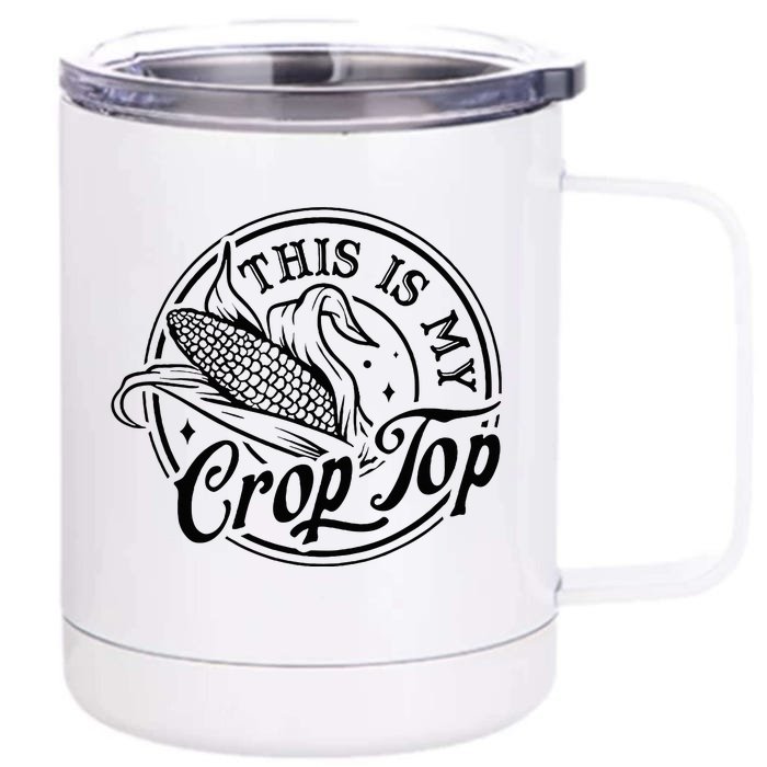 This Is My Crop Top Corn Lover Funny Farmer Farming Front & Back 12oz Stainless Steel Tumbler Cup