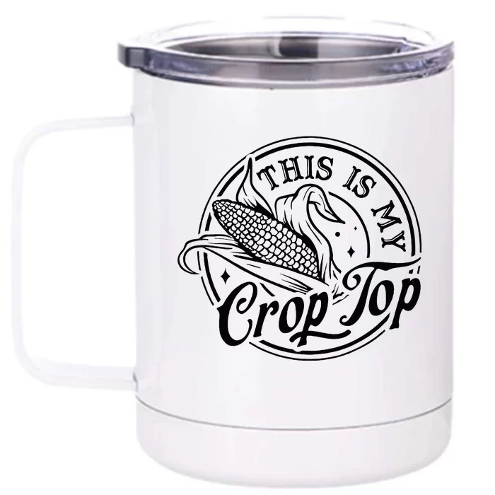 This Is My Crop Top Corn Lover Funny Farmer Farming Front & Back 12oz Stainless Steel Tumbler Cup