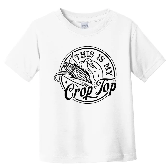 This Is My Crop Top Corn Lover Funny Farmer Farming Toddler T-Shirt