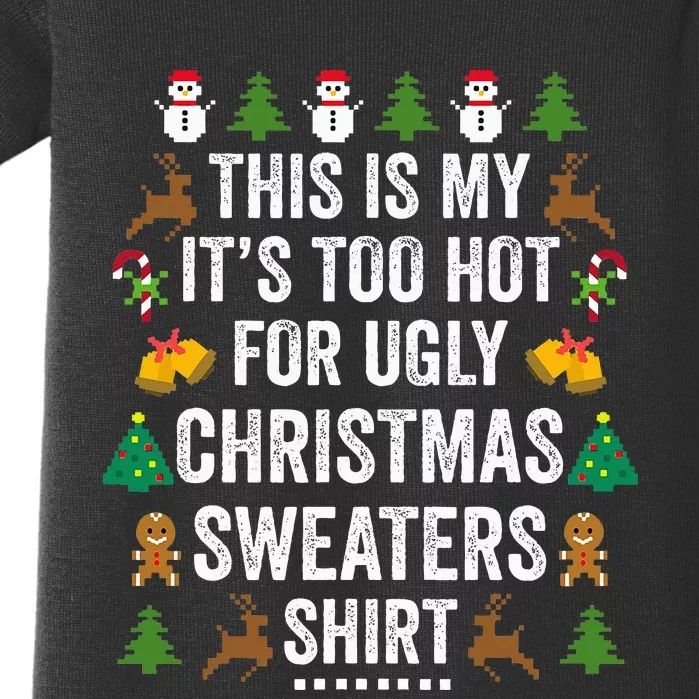 This Is My ItS Too Hot For Ugly Christmas Sweaters Baby Bodysuit