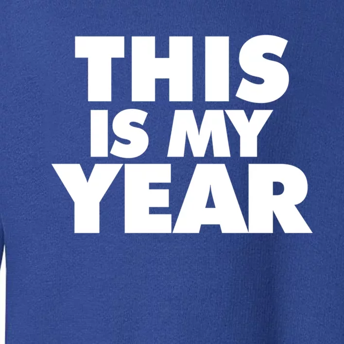 This Is My Year Gift Toddler Sweatshirt