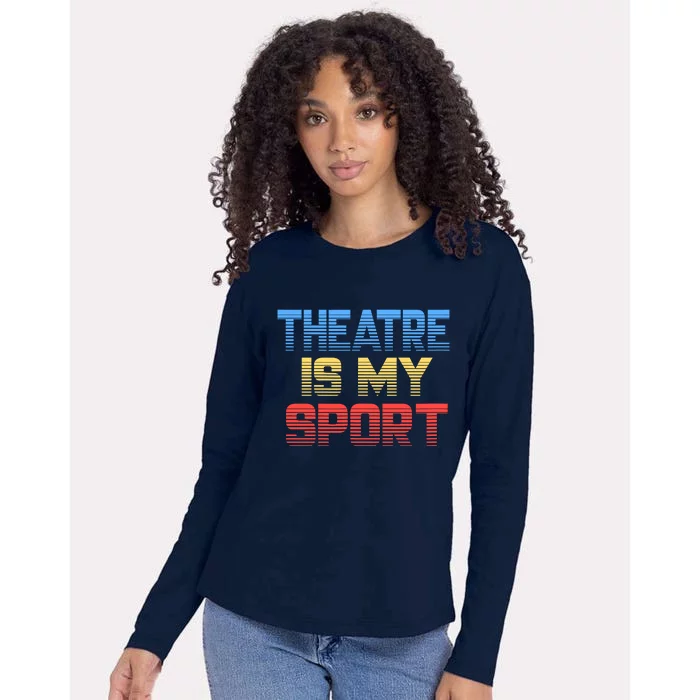 Theatre Is My Sport Funny Theater Gift Actor Actress Womens Cotton Relaxed Long Sleeve T-Shirt