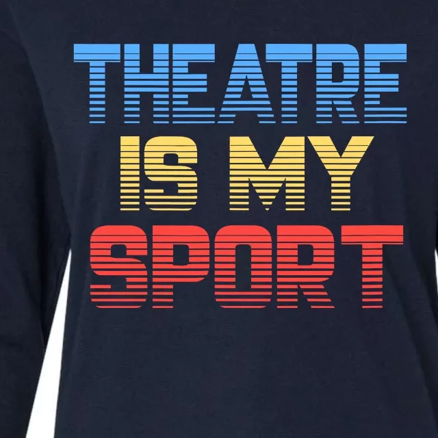 Theatre Is My Sport Funny Theater Gift Actor Actress Womens Cotton Relaxed Long Sleeve T-Shirt