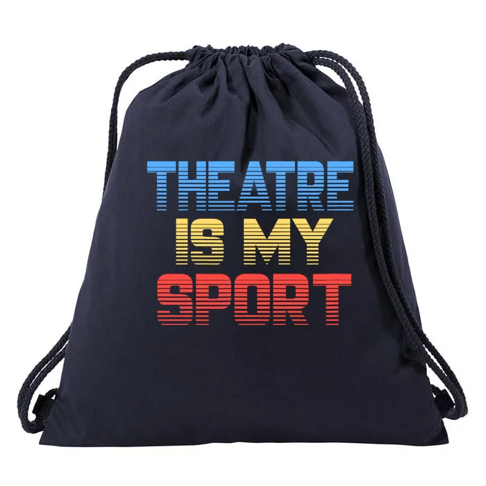 Theatre Is My Sport Funny Theater Gift Actor Actress Drawstring Bag