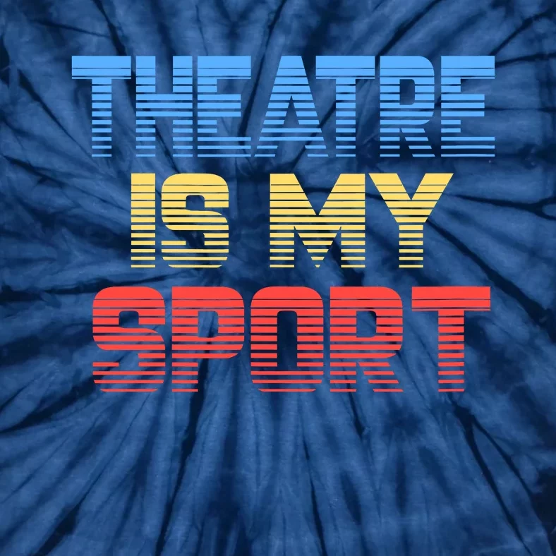 Theatre Is My Sport Funny Theater Gift Actor Actress Tie-Dye T-Shirt