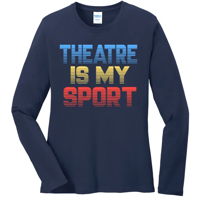 Theatre Is My Sport Funny Theater Gift Actor Actress Ladies Long Sleeve Shirt