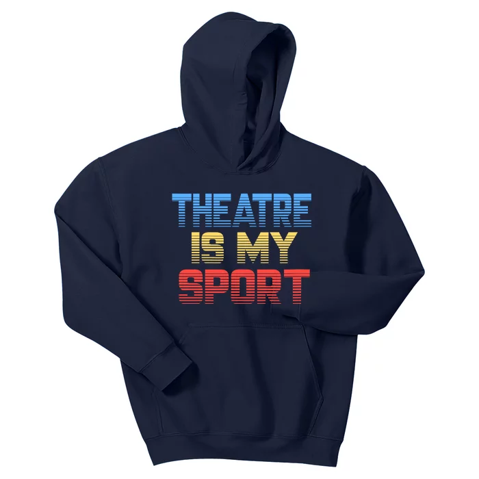 Theatre Is My Sport Funny Theater Gift Actor Actress Kids Hoodie