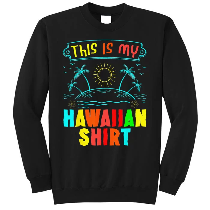 This Is My Hawaiian Tropical Luau Costume Party Hawaii Tall Sweatshirt