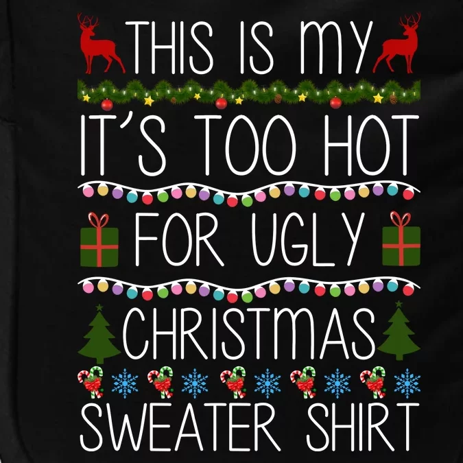 This Is My It's Too Hot For Ugly Christmas Sweater Shirt Impact Tech Backpack