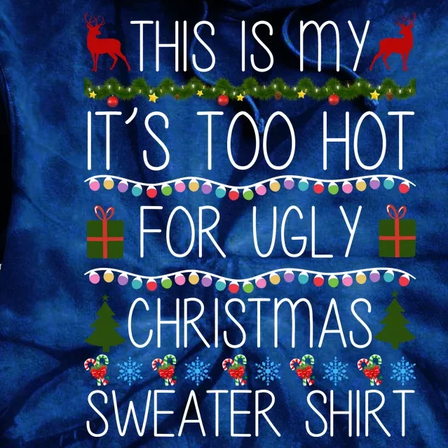 This Is My It's Too Hot For Ugly Christmas Sweater Shirt Tie Dye Hoodie