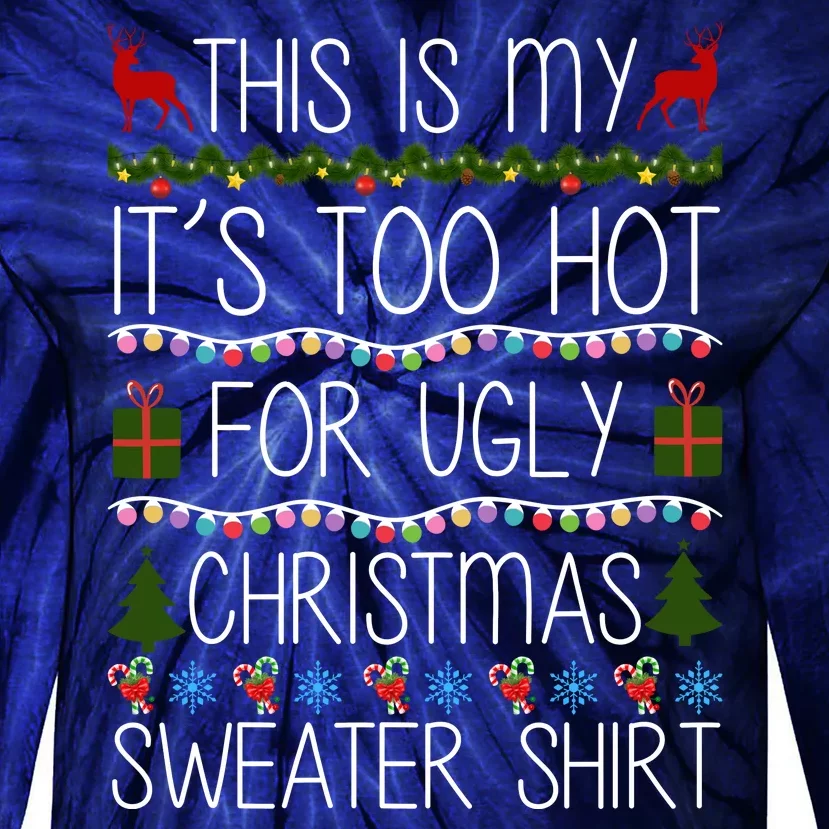 This Is My It's Too Hot For Ugly Christmas Sweater Shirt Tie-Dye Long Sleeve Shirt