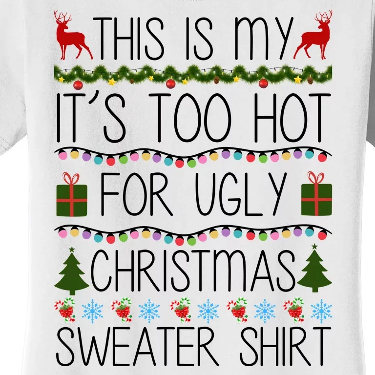 This Is My It's Too Hot For Ugly Christmas Sweater Shirt Women's T-Shirt