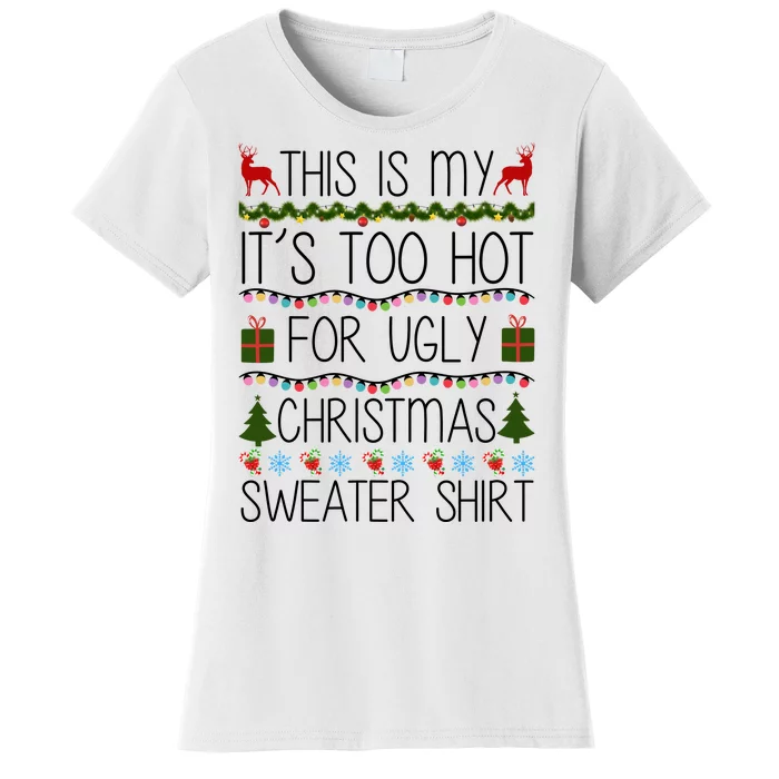 This Is My It's Too Hot For Ugly Christmas Sweater Shirt Women's T-Shirt