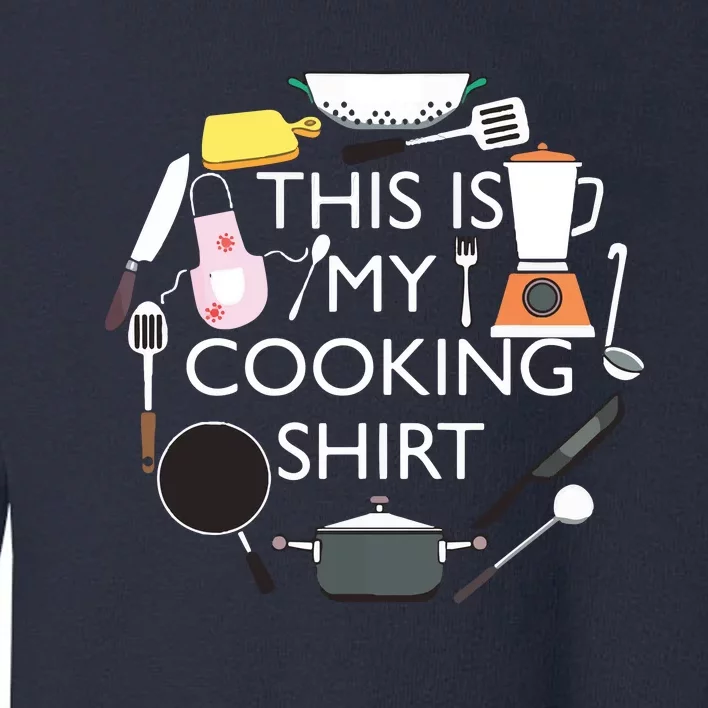 This Is My Cooking Funny Hobby Cook Chef Cooking Cook Toddler Sweatshirt