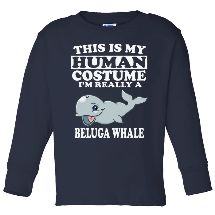 This Is My Human Costume I'm Really A Beluga Whale Toddler Long Sleeve Shirt