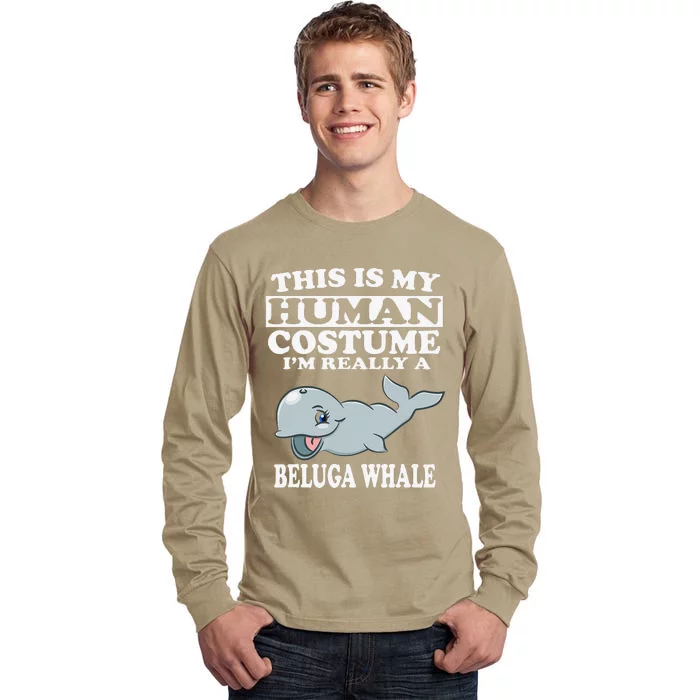 This Is My Human Costume I'm Really A Beluga Whale Tall Long Sleeve T-Shirt