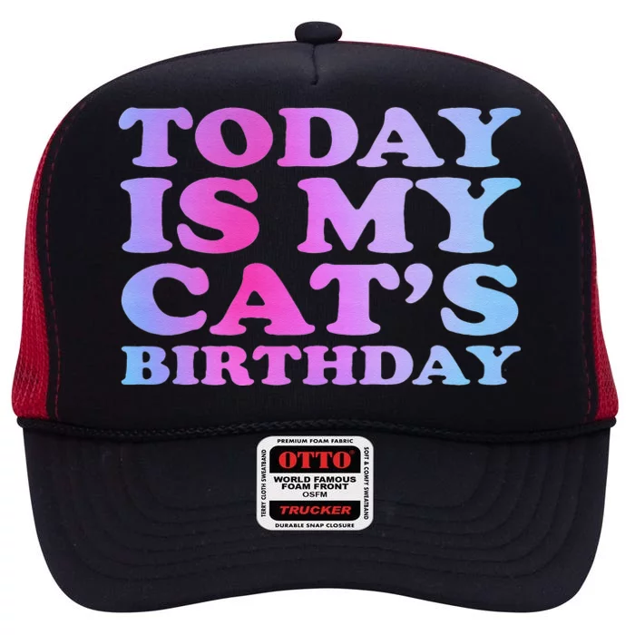 Today Is My Cats Birthday Funny Cat Owner Lover Cat High Crown Mesh Trucker Hat