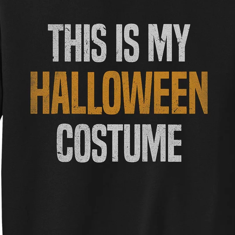 This Is My Halloween Costume Tall Sweatshirt