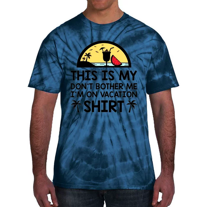 This Is My Don't Bother Me I'm On Vacation Holiday Tie-Dye T-Shirt