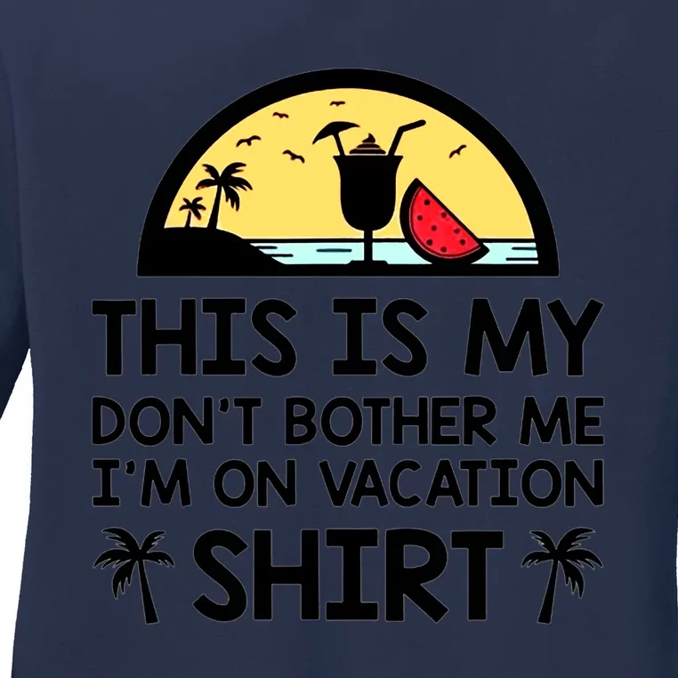 This Is My Don't Bother Me I'm On Vacation Holiday Ladies Long Sleeve Shirt